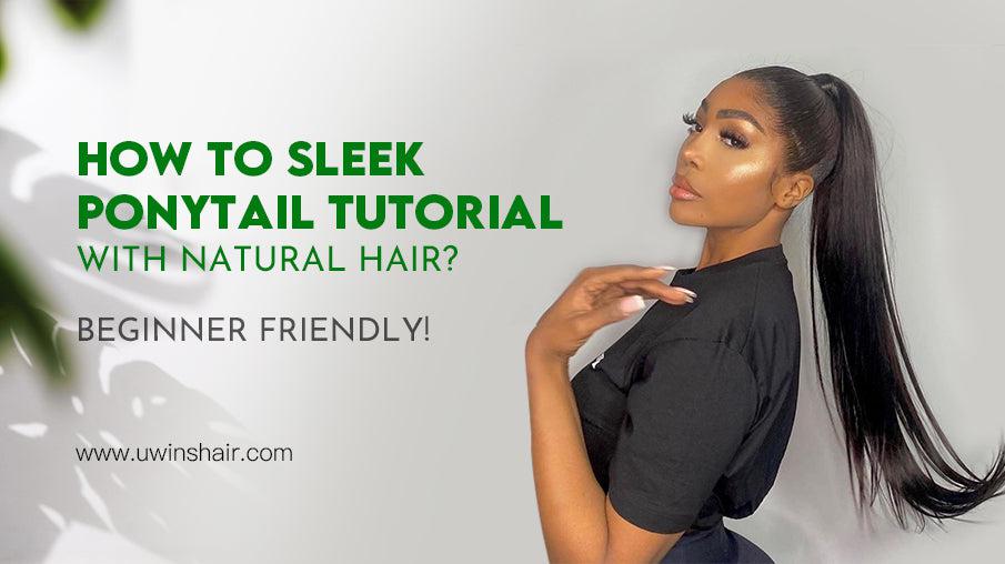 How to Sleek Ponytail Tutorial with Natural Hair?