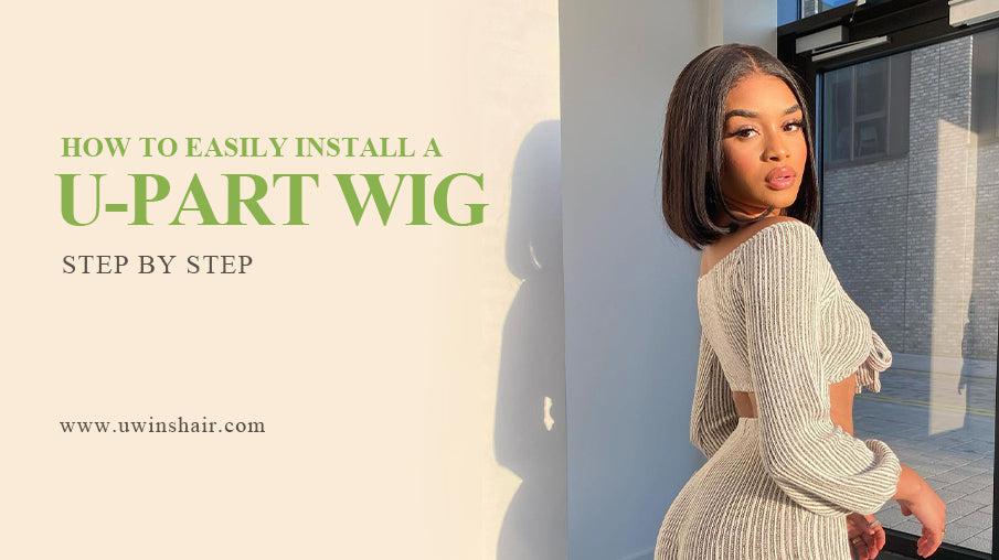 Step By Step| How to Easily Install a U-Part Wig