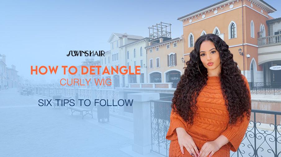 How to Detangle Curly Wig: Six Tips to Follow