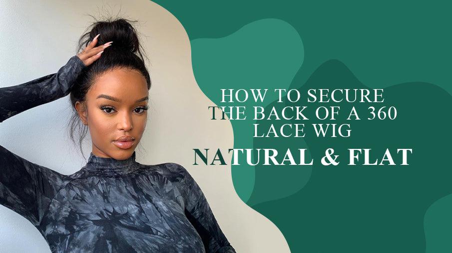 HOW TO SECURE THE BACK OF A 360 LACE FRONT WIG