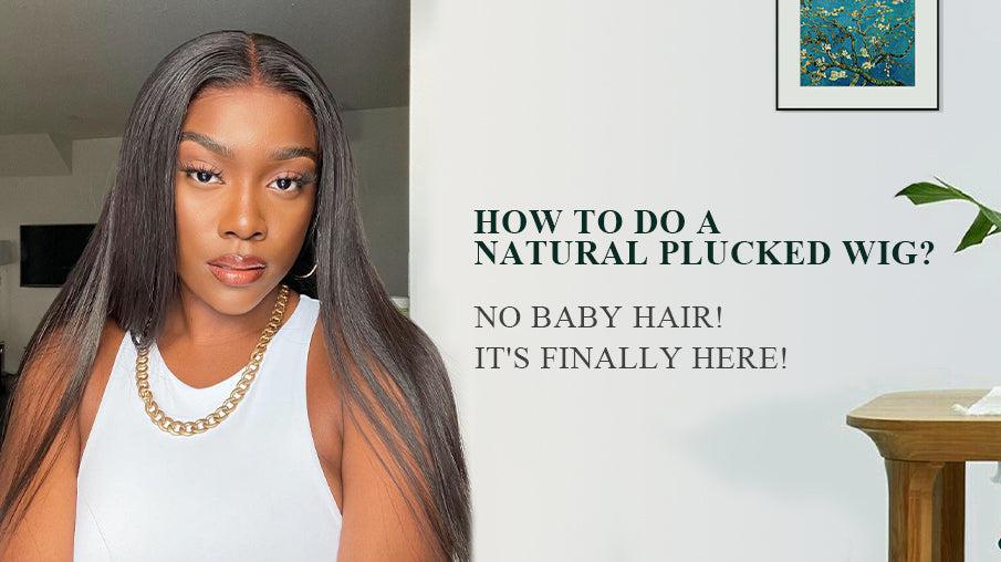 How to Do A Natural Plucked Wig? NO BABY HAIR!