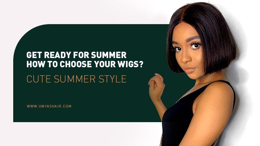 Get Ready For SUMMER| How to choose your wigs?